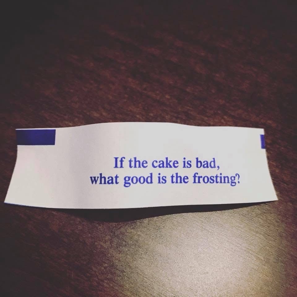 If the cake is bad, what good is the&nbsp;frosting?